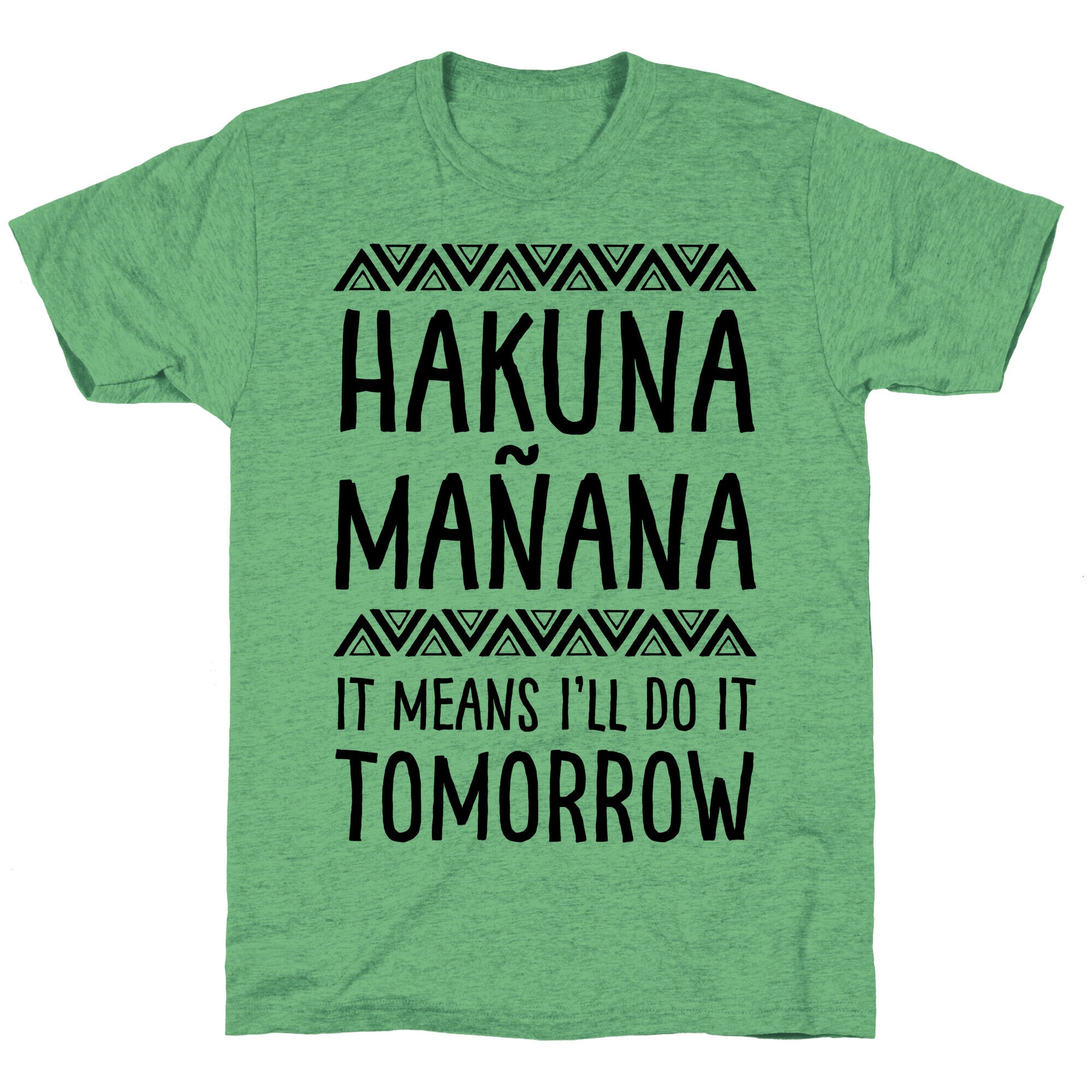 Hakuna MaÃ±ana It Means I'll Do It Tomorrow Unisex Triblend Tee