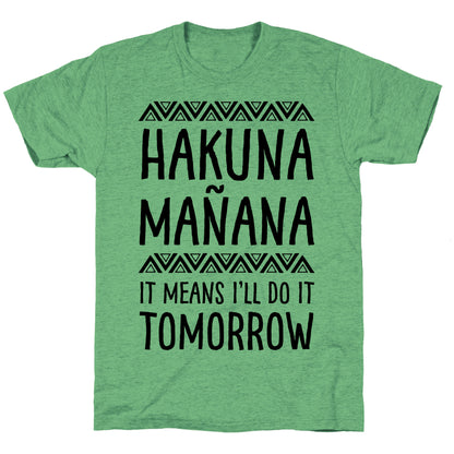 Hakuna MaÃ±ana It Means I'll Do It Tomorrow Unisex Triblend Tee