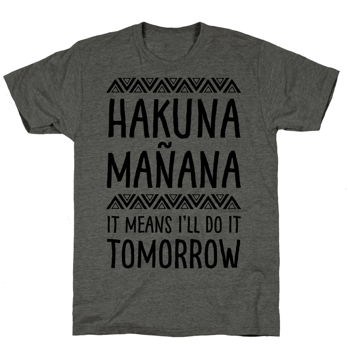 Hakuna MaÃ±ana It Means I'll Do It Tomorrow Unisex Triblend Tee