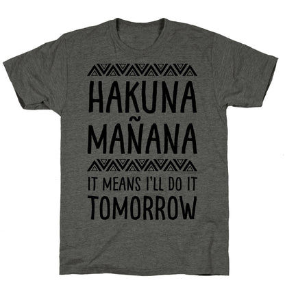 Hakuna MaÃ±ana It Means I'll Do It Tomorrow Unisex Triblend Tee