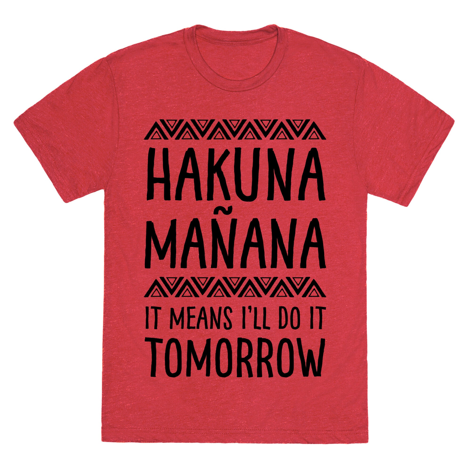 Hakuna MaÃ±ana It Means I'll Do It Tomorrow Unisex Triblend Tee