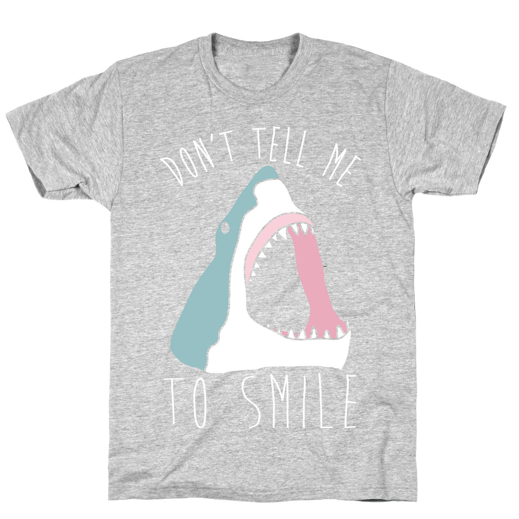 Don't Tell Me To Smile Shark T-Shirt
