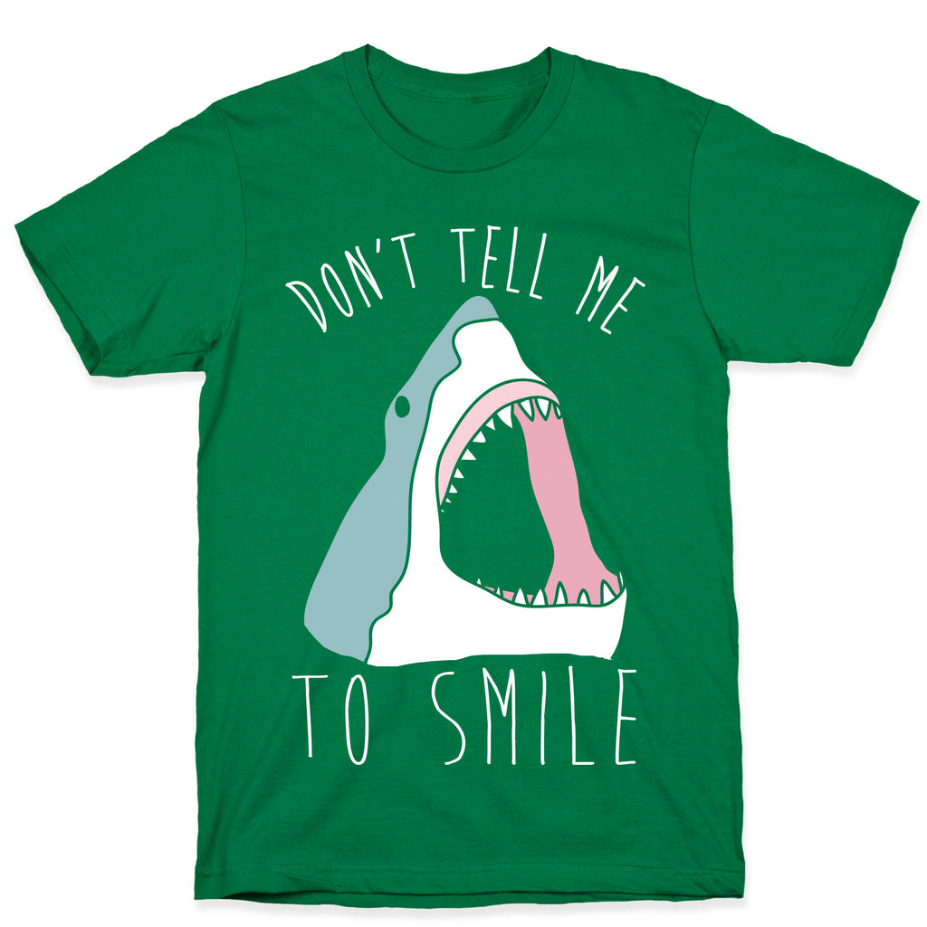 Don't Tell Me To Smile Shark T-Shirt