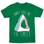 Don't Tell Me To Smile Shark T-Shirt
