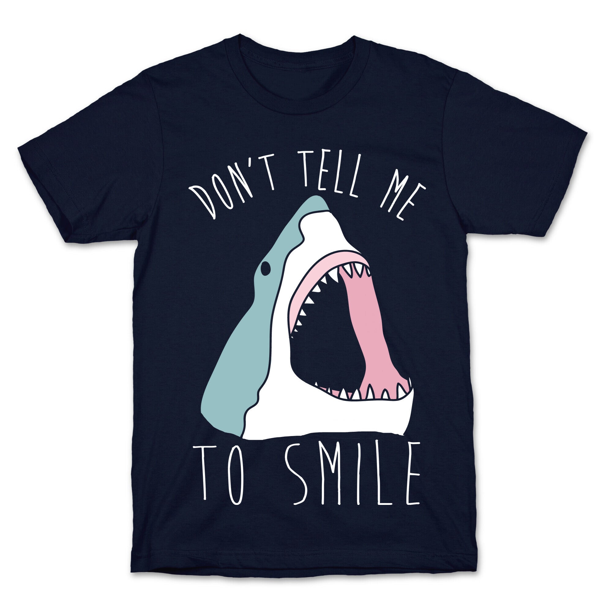 Don't Tell Me To Smile Shark T-Shirt