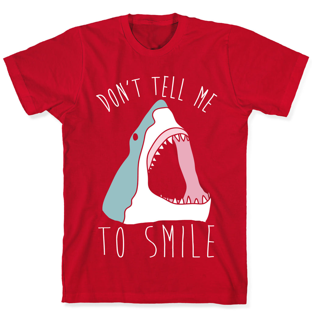 Don't Tell Me To Smile Shark T-Shirt