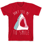 Don't Tell Me To Smile Shark T-Shirt