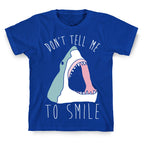 Don't Tell Me To Smile Shark T-Shirt