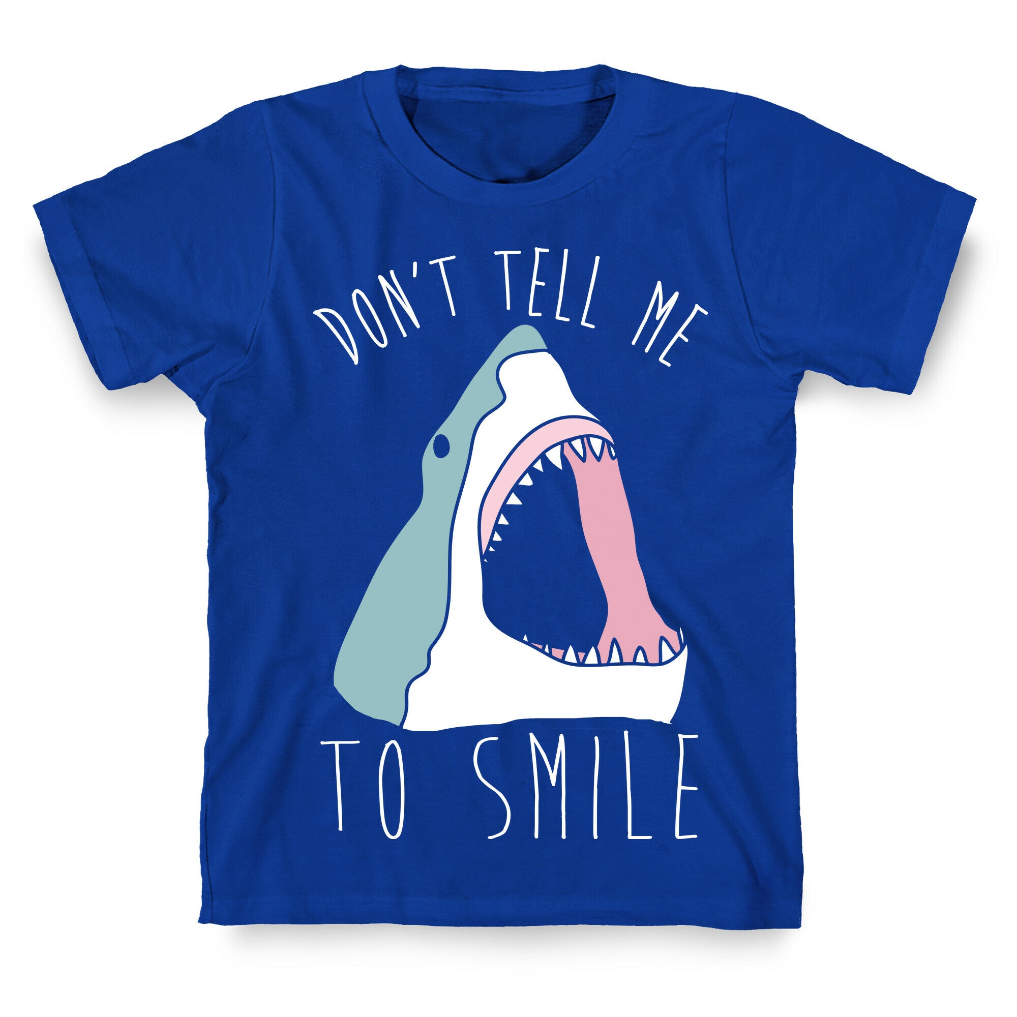 Don't Tell Me To Smile Shark T-Shirt