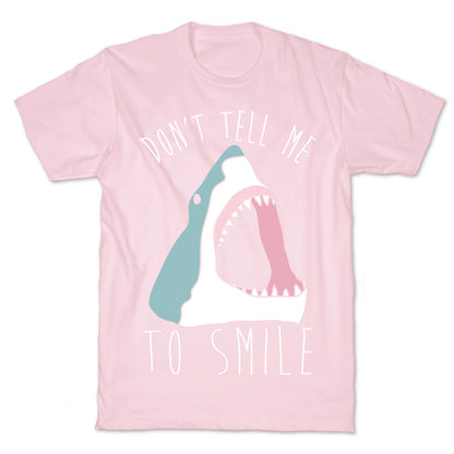 Don't Tell Me To Smile Shark T-Shirt