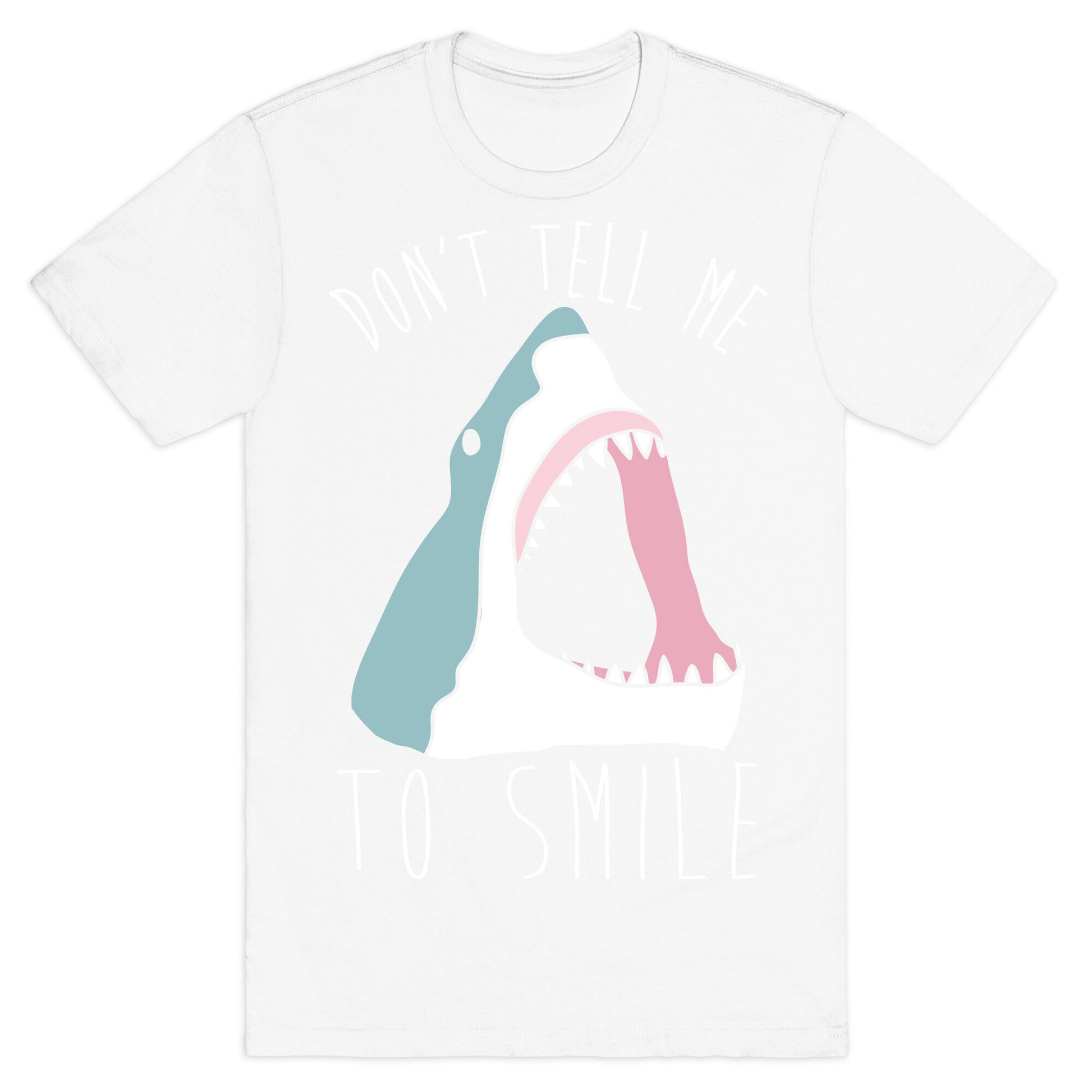 Don't Tell Me To Smile Shark T-Shirt