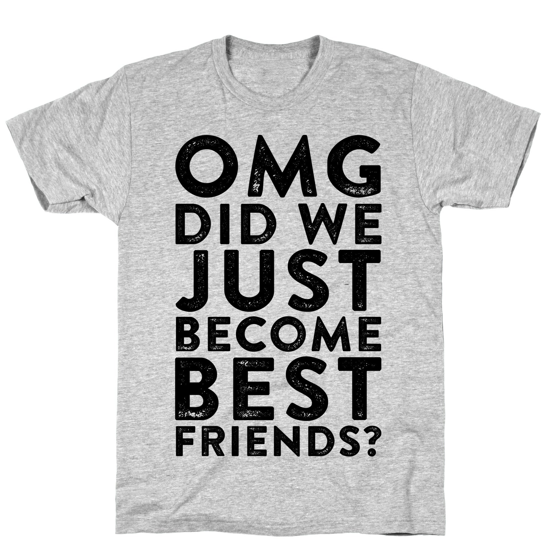 OMG Did We Just Become Best Friends T-Shirt