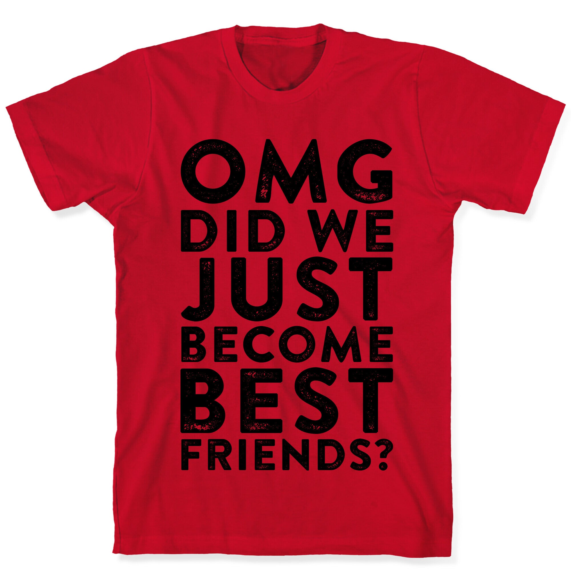 OMG Did We Just Become Best Friends T-Shirt