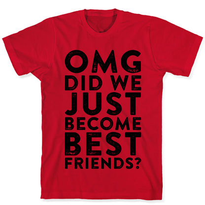 OMG Did We Just Become Best Friends T-Shirt
