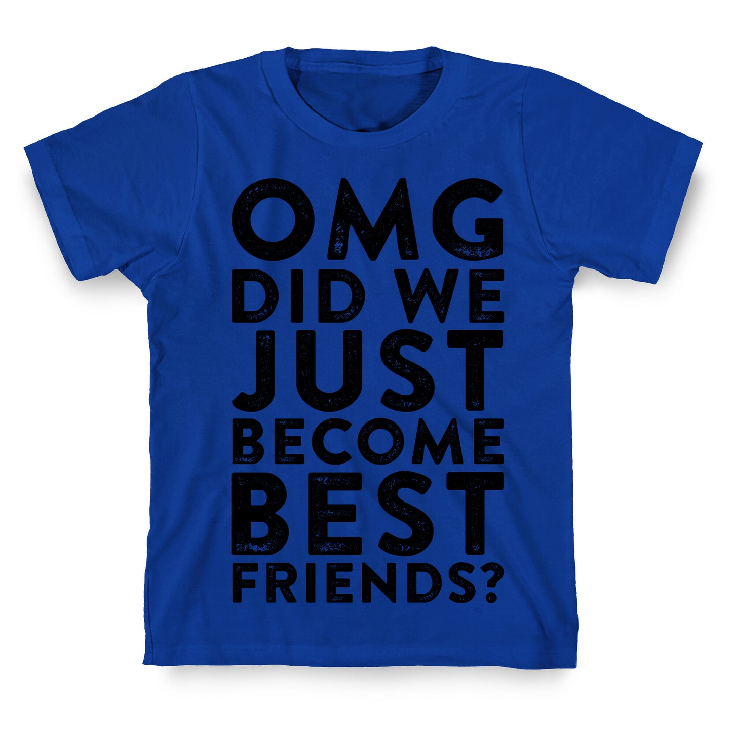 OMG Did We Just Become Best Friends T-Shirt