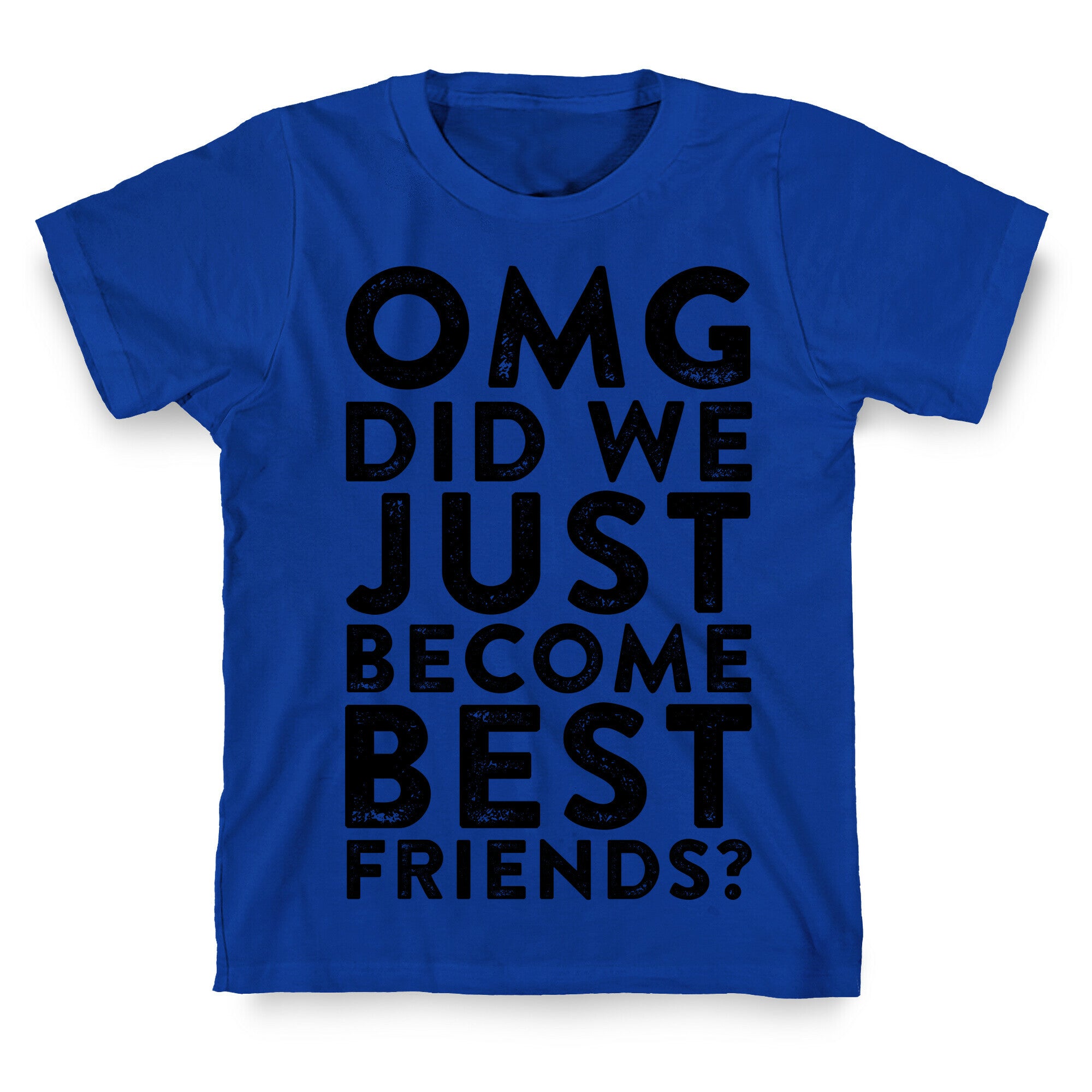 OMG Did We Just Become Best Friends T-Shirt
