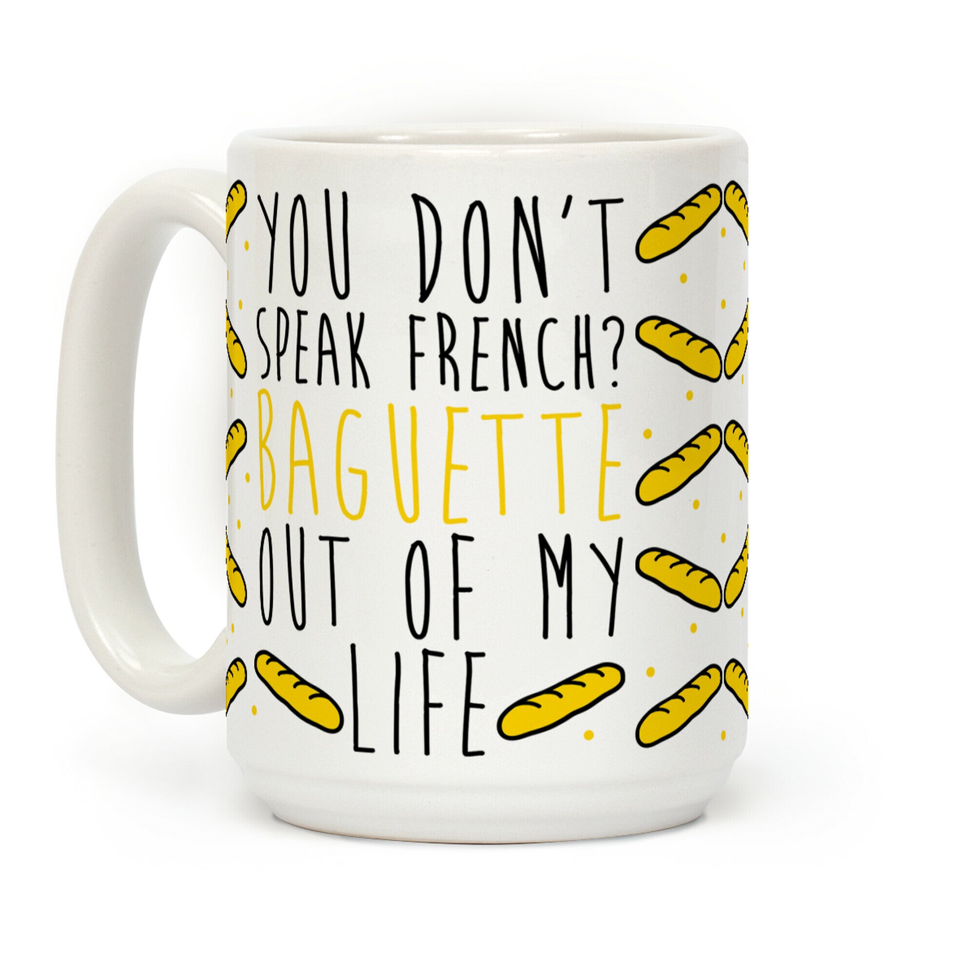You Don't Speak French? Baguette Out Of My Life Coffee Mug