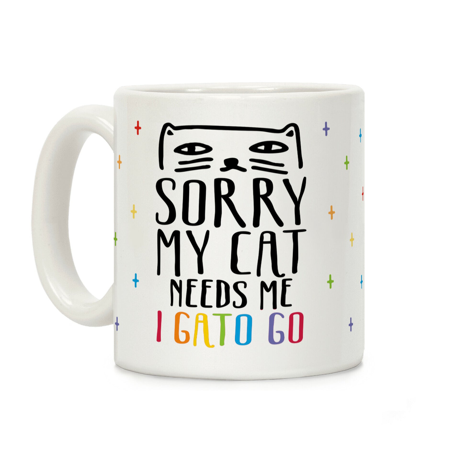 Sorry My Cat Needs Me I Gato Go Coffee Mug