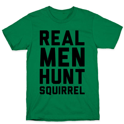 Real Men Hunt Squirrel T-Shirt