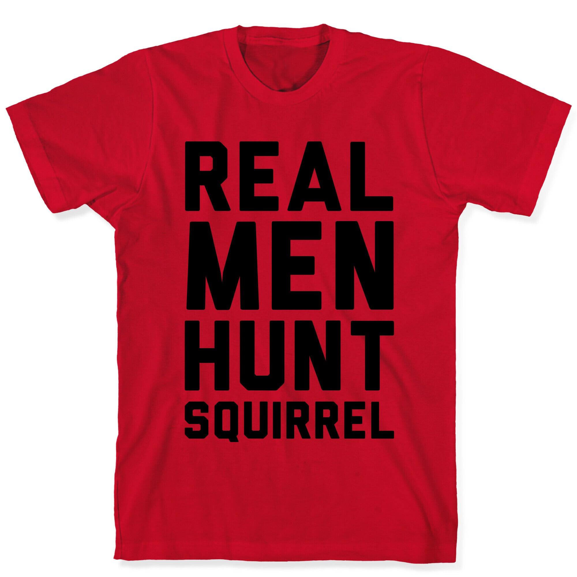 Real Men Hunt Squirrel T-Shirt