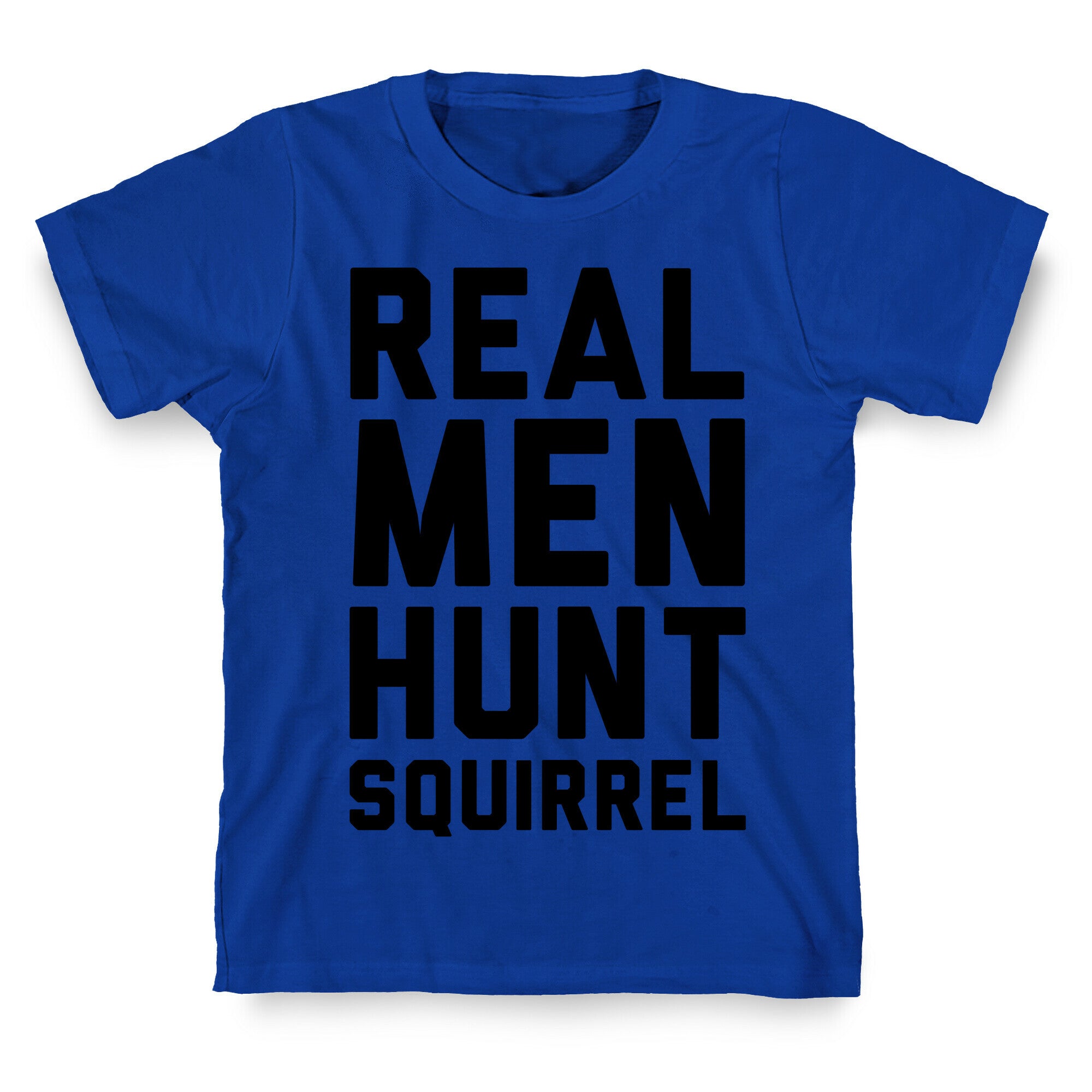 Real Men Hunt Squirrel T-Shirt