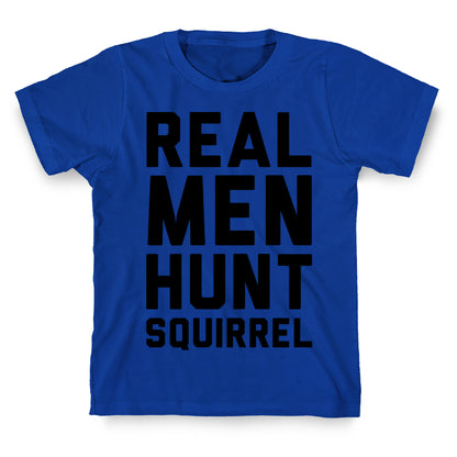 Real Men Hunt Squirrel T-Shirt