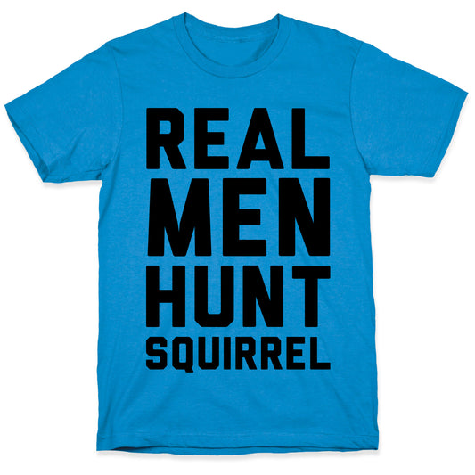 Real Men Hunt Squirrel T-Shirt
