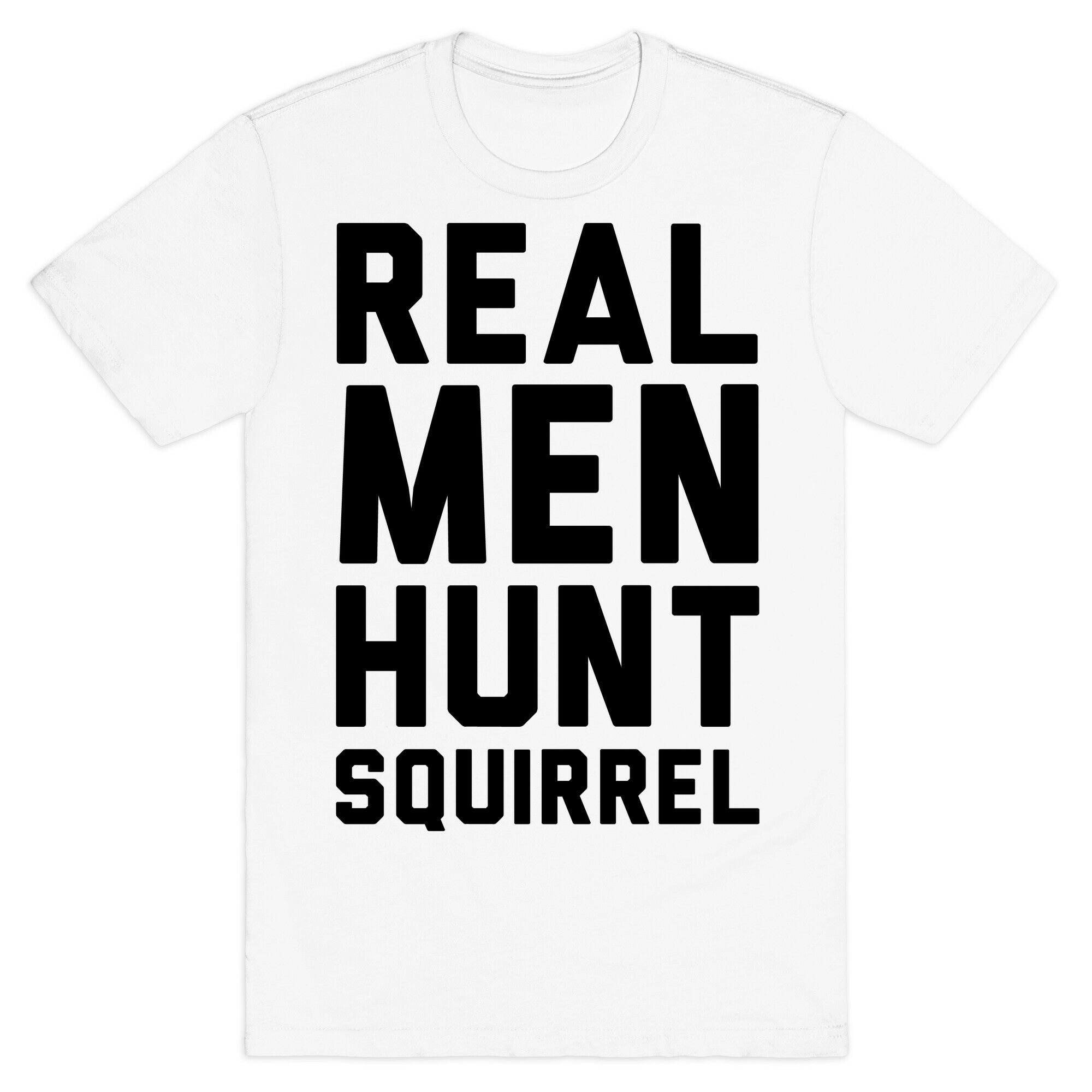 Real Men Hunt Squirrel T-Shirt