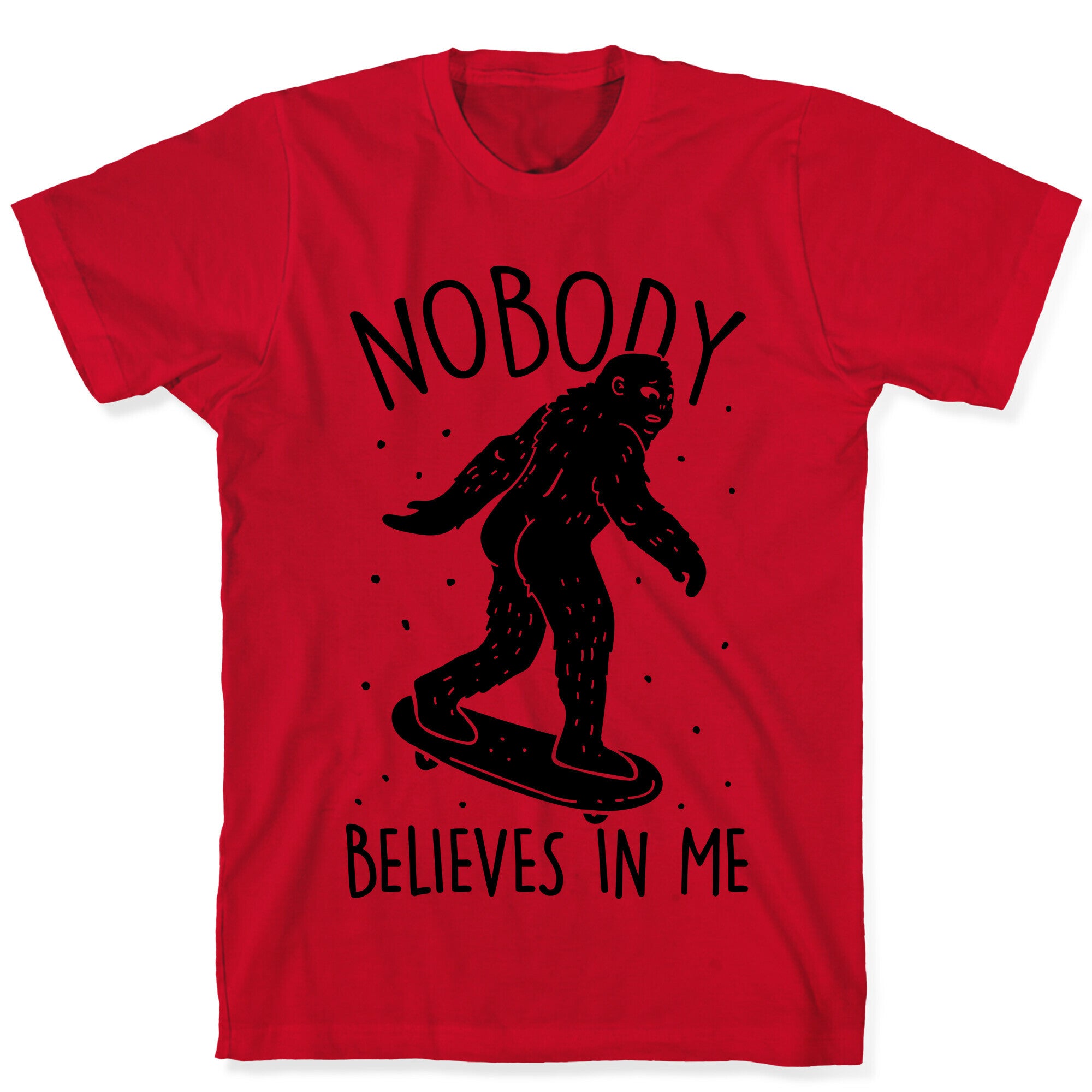 Nobody Believes In Me Bigfoot T-Shirt