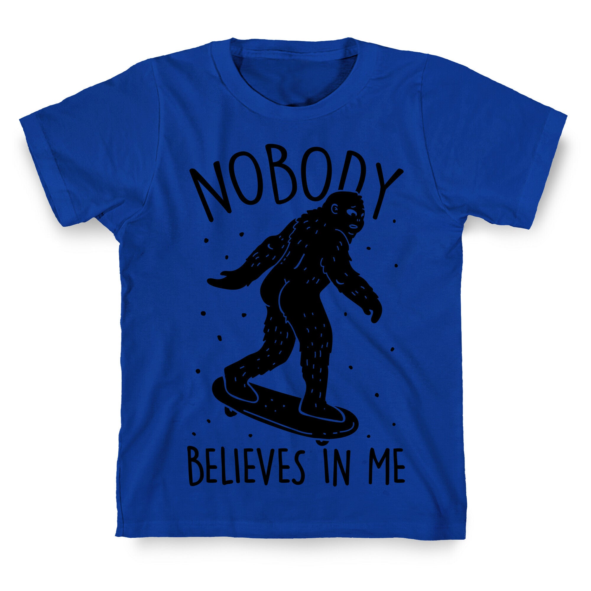 Nobody Believes In Me Bigfoot T-Shirt