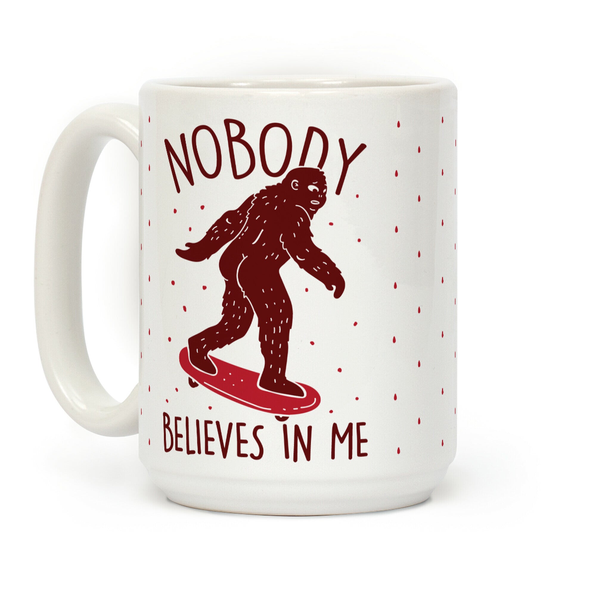 Nobody Believes In Me Bigfoot Coffee Mug