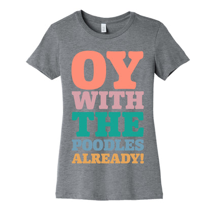Oy With The Poodles Already Women's Cotton Tee