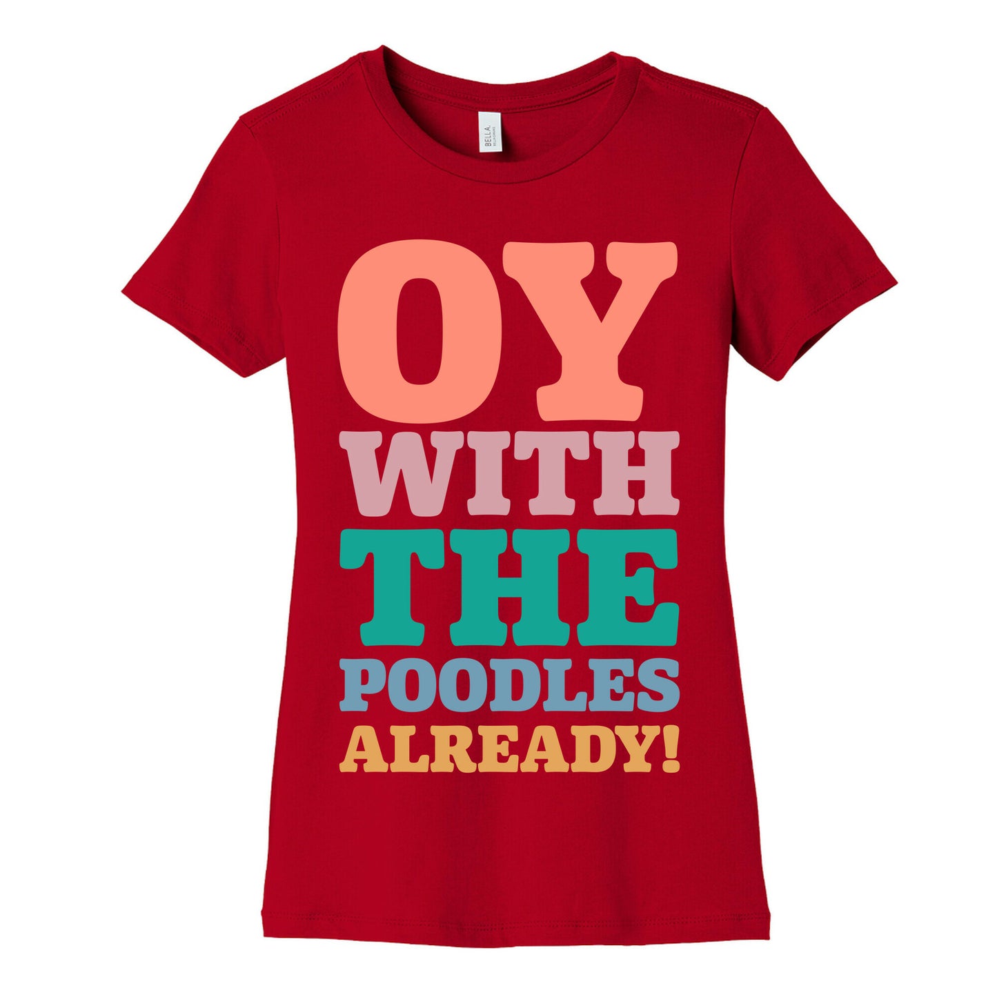 Oy With The Poodles Already Women's Cotton Tee