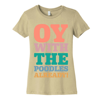 Oy With The Poodles Already Women's Cotton Tee