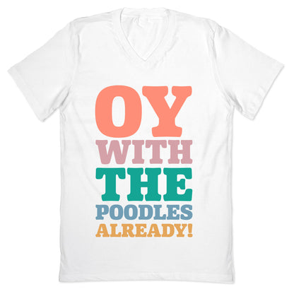 Oy With The Poodles Already V-Neck