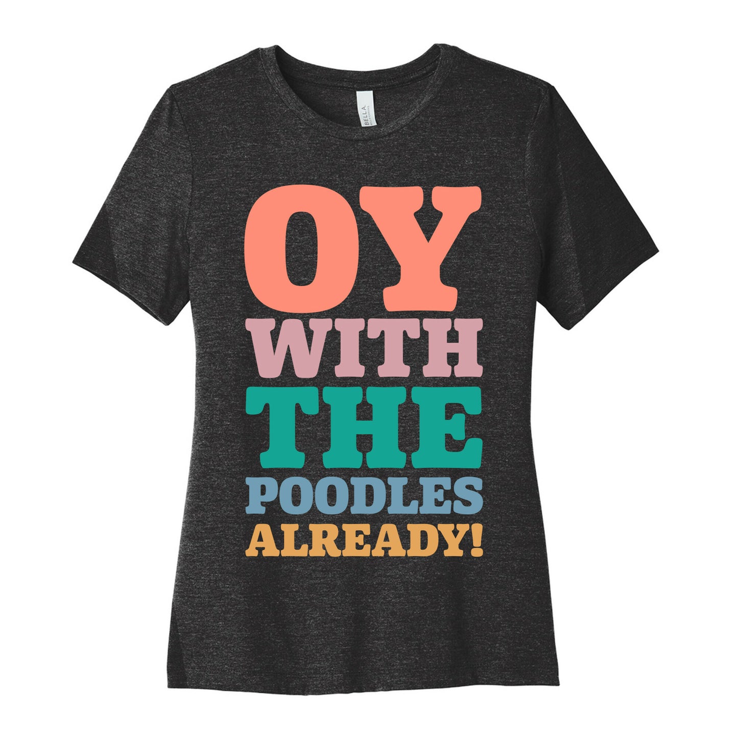 Oy With The Poodles Already Women's Cotton Tee
