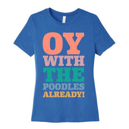 Oy With The Poodles Already Women's Cotton Tee