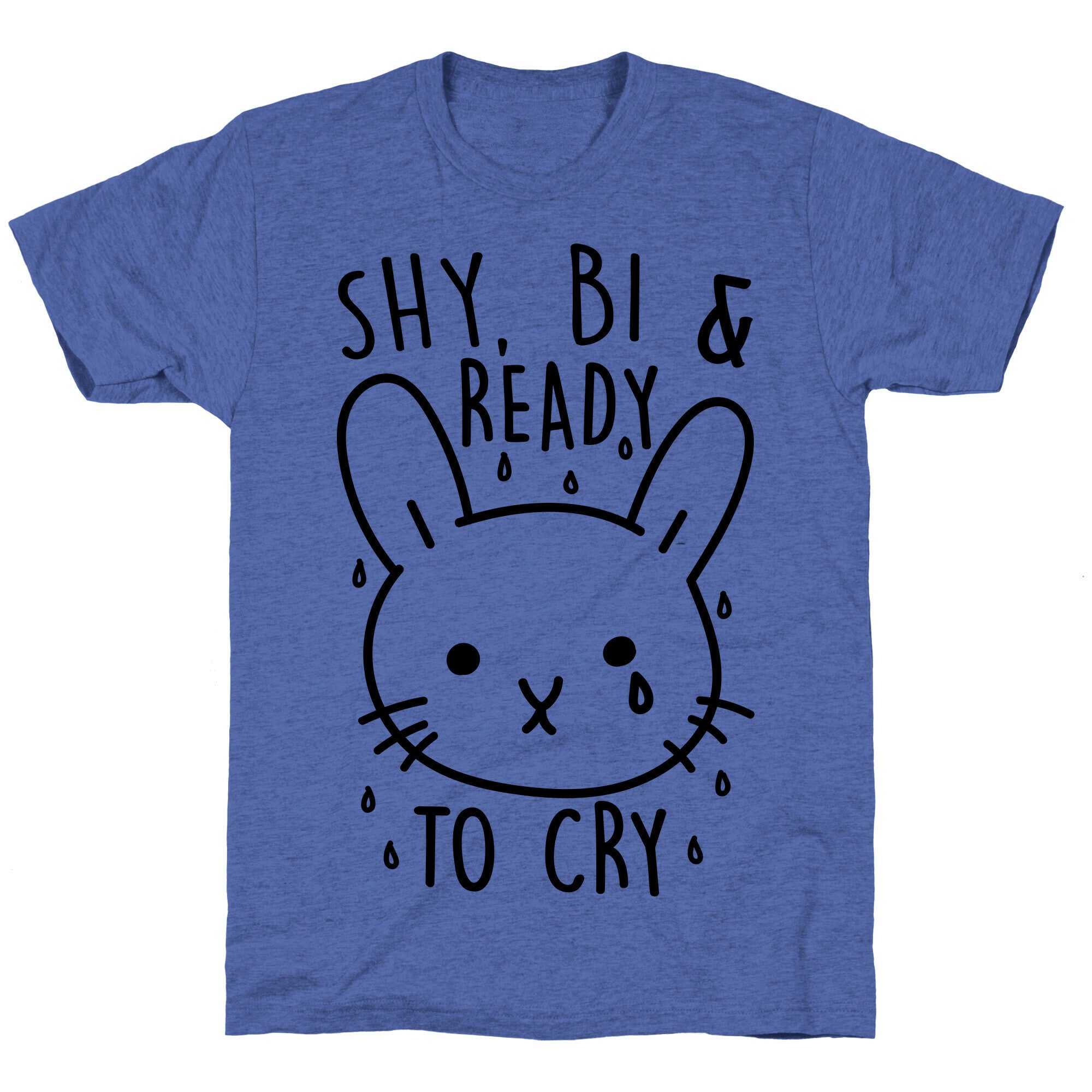 Shy Bi and Ready to Cry Unisex Triblend Tee