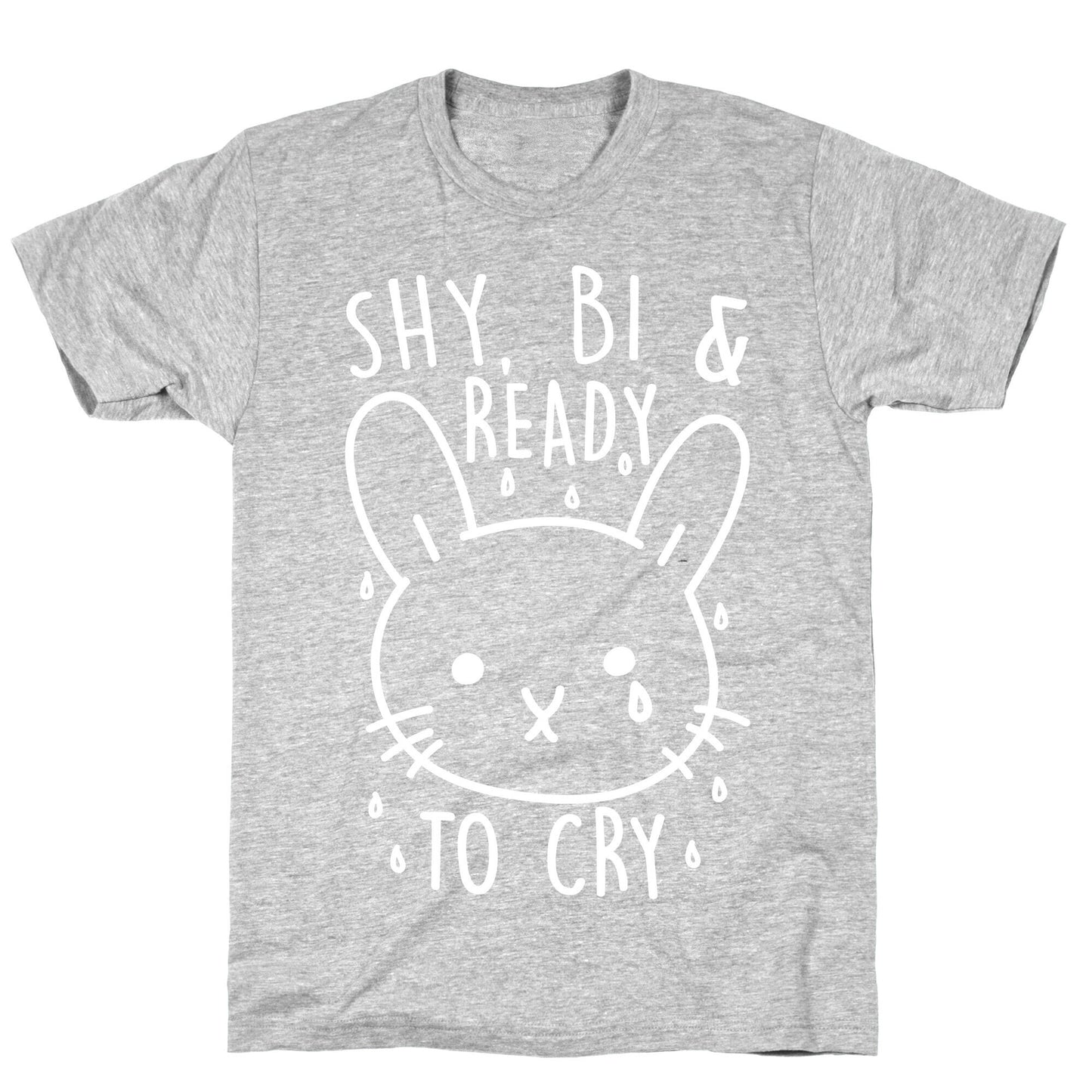 Shy, Bi and Ready To Cry T-Shirt