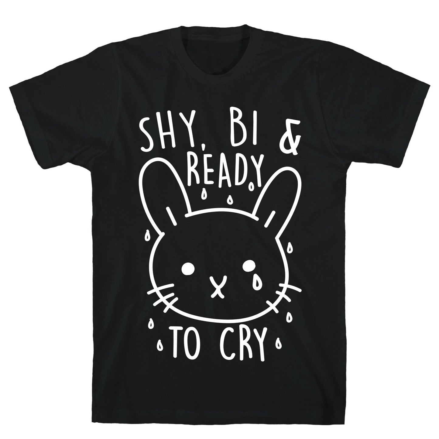Shy, Bi and Ready To Cry T-Shirt