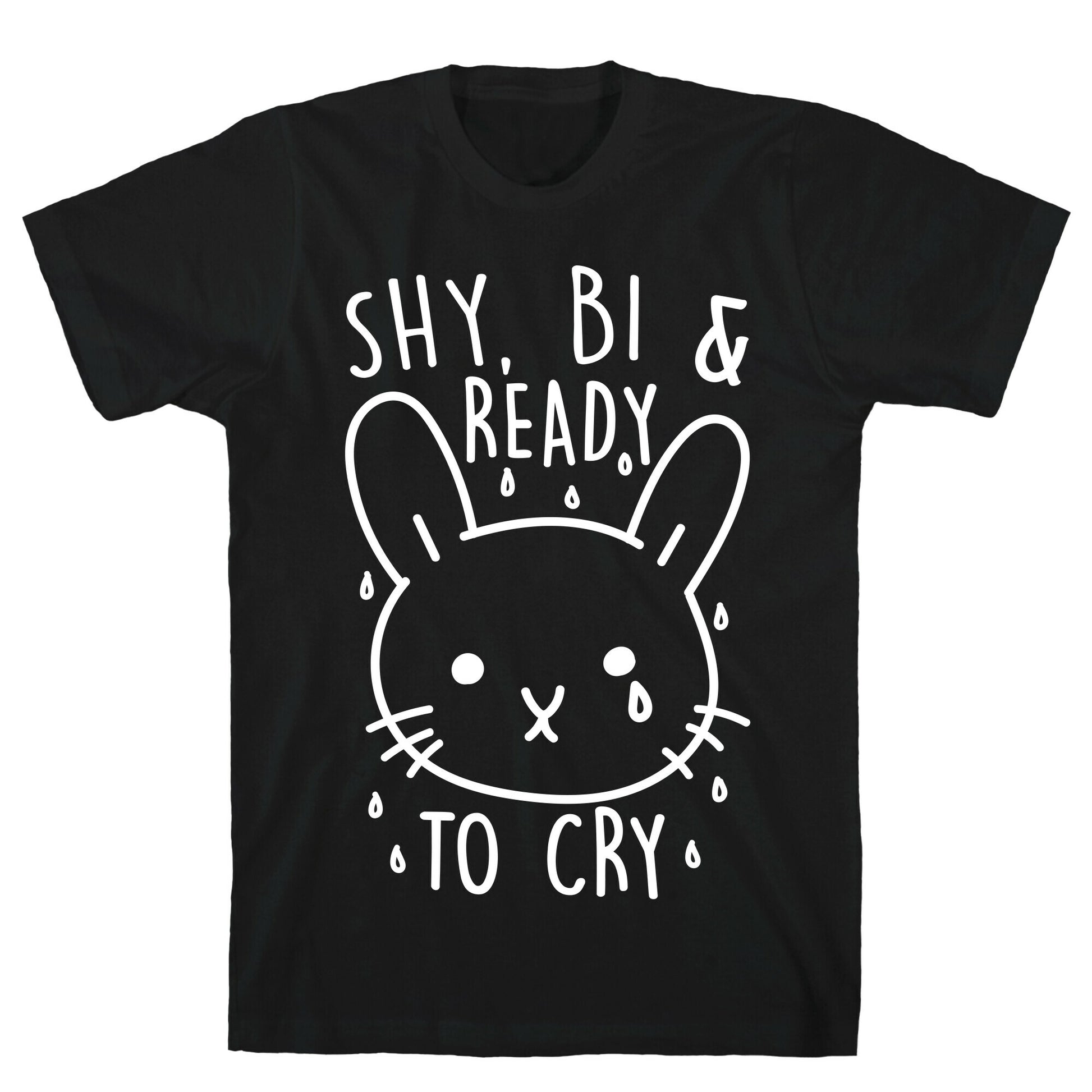 Shy, Bi and Ready To Cry T-Shirt