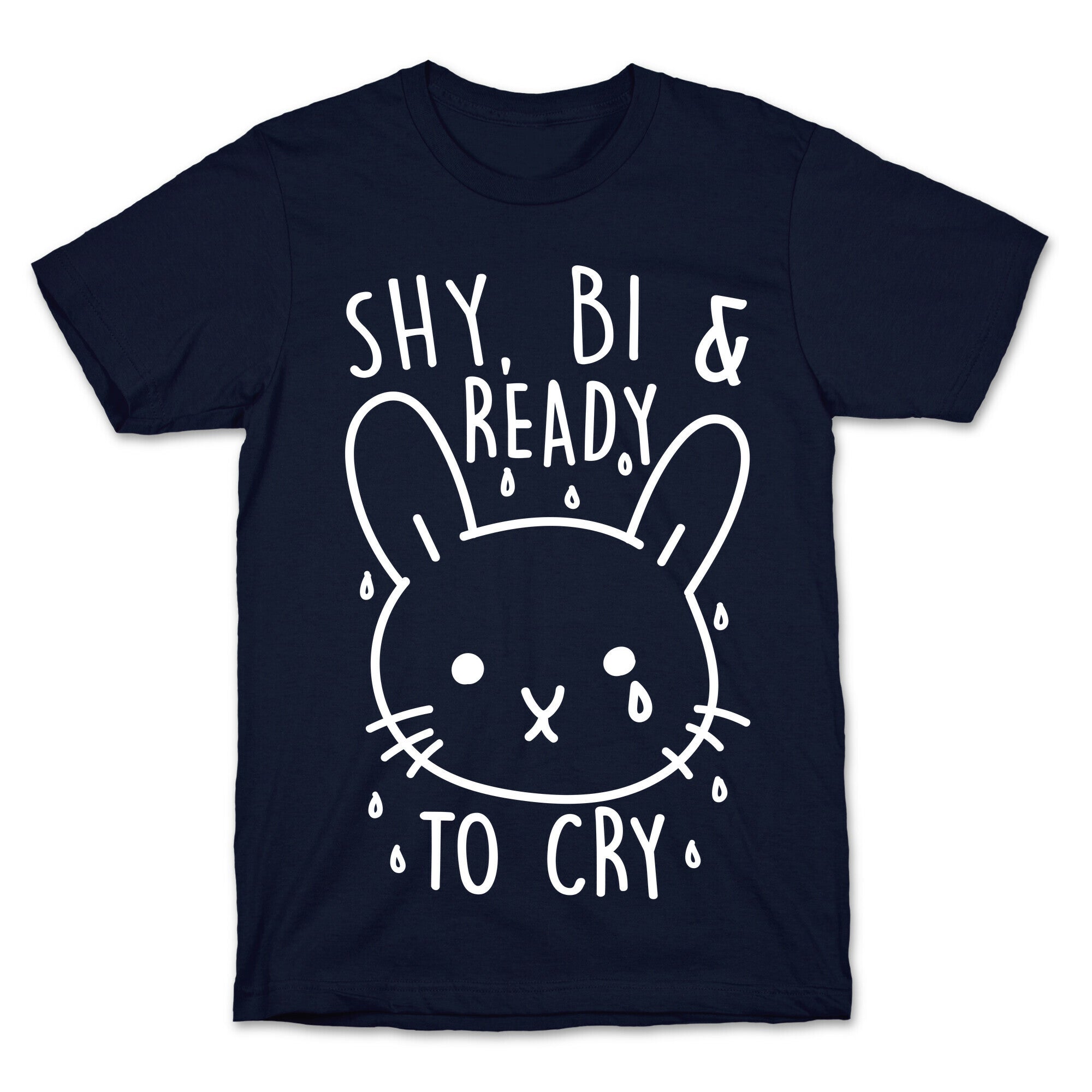 Shy, Bi and Ready To Cry T-Shirt