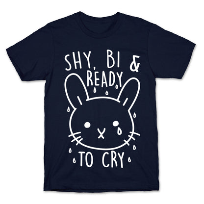 Shy, Bi and Ready To Cry T-Shirt