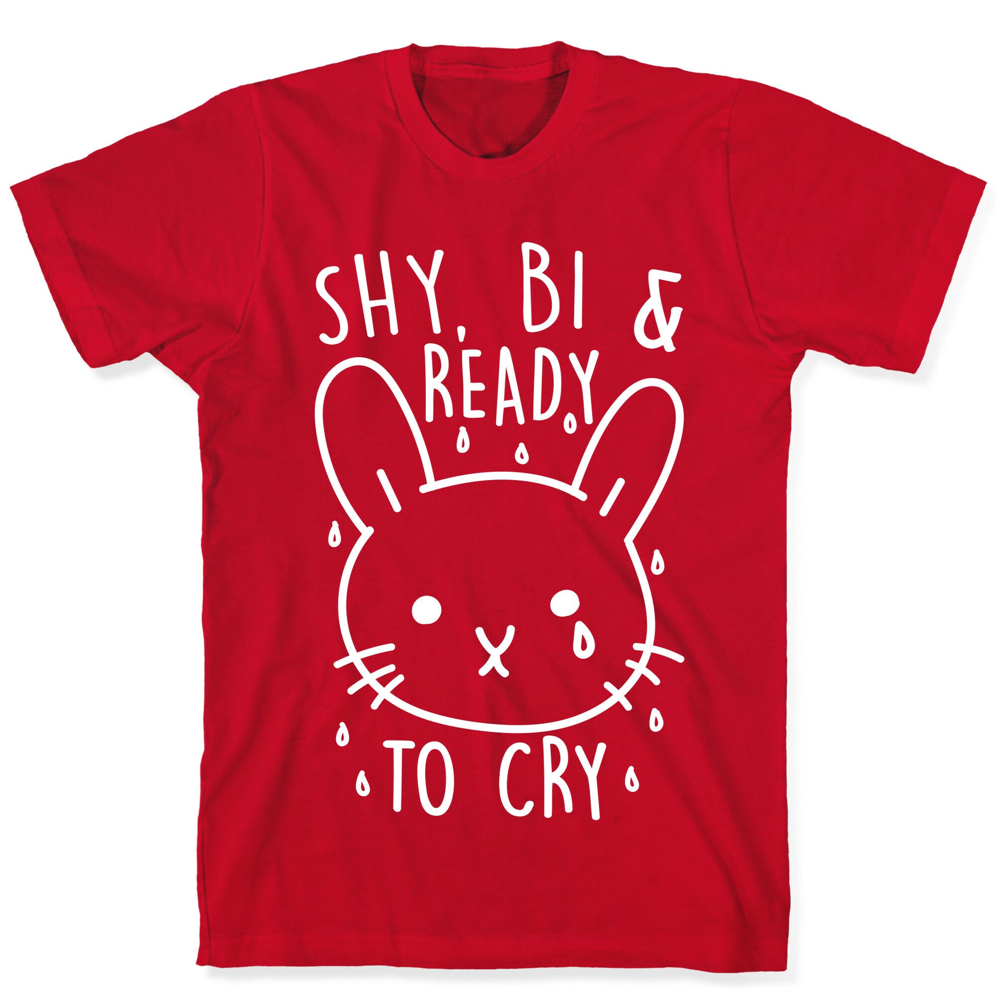 Shy, Bi and Ready To Cry T-Shirt
