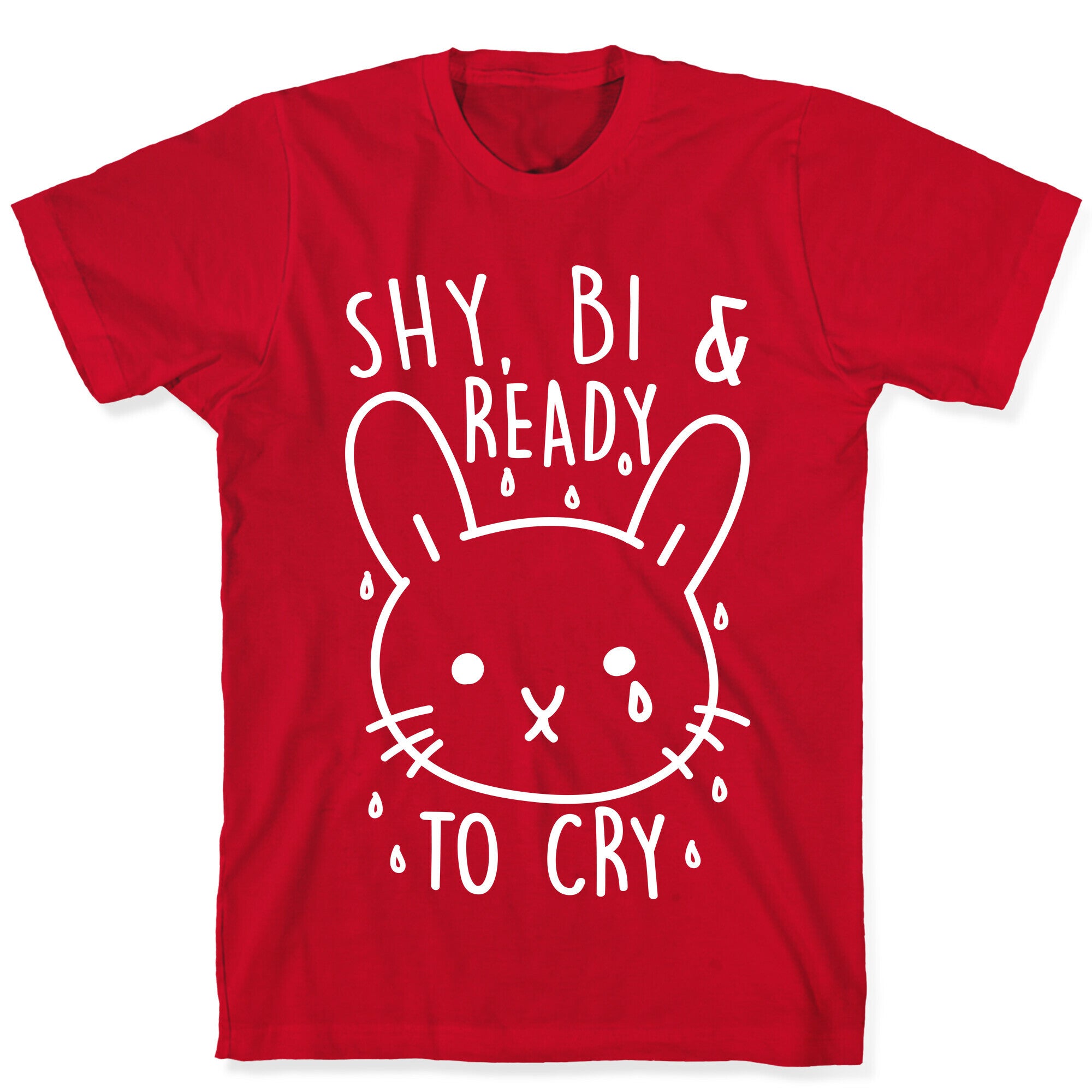 Shy, Bi and Ready To Cry T-Shirt