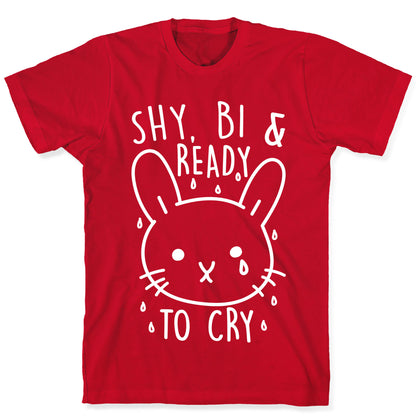 Shy, Bi and Ready To Cry T-Shirt