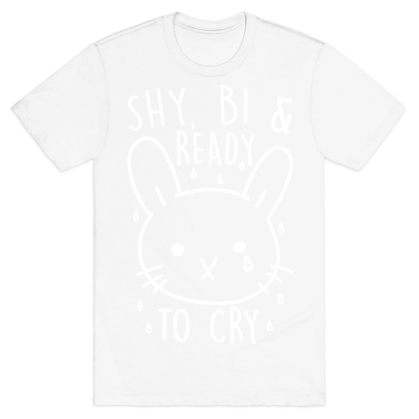 Shy, Bi and Ready To Cry T-Shirt
