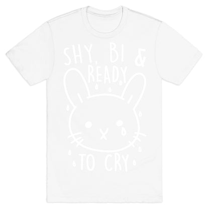 Shy, Bi and Ready To Cry T-Shirt