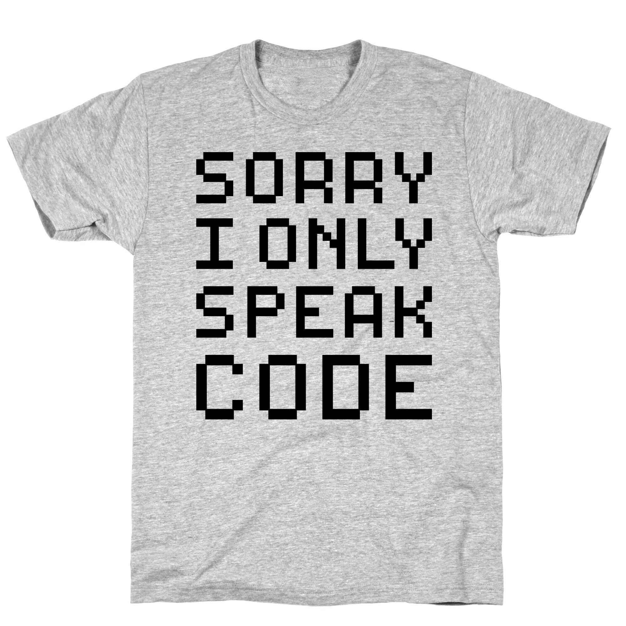 Sorry I Only Speak Code T-Shirt