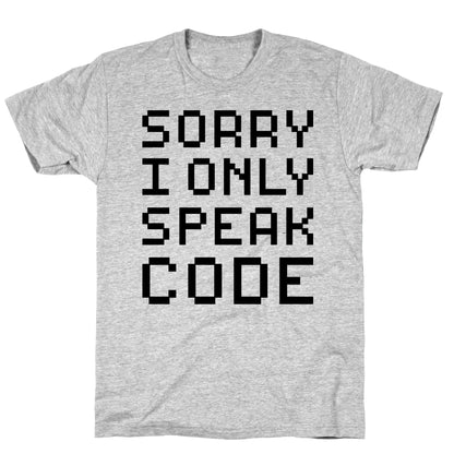 Sorry I Only Speak Code T-Shirt